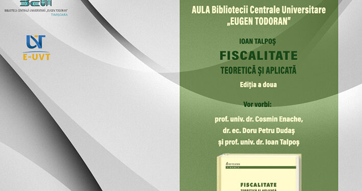 „Fiscalitate teoretică și aplicată”, ediția a doua, va fi lansată în Aula Bibliotecii Centrale Universitare „Eugen Todoran”