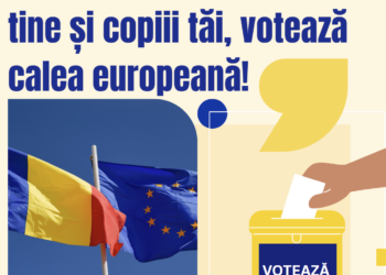 Votează pentru tine și copiii tăi, votează calea europeană!